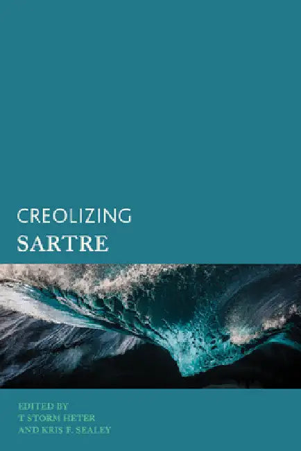 Creolizing Sartre by T. Storm Heter
