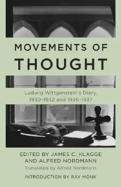 Movements of Thought: Ludwig Wittgenstein's Diary, 1930-1932 and 1936-1937 by James C. Klagge