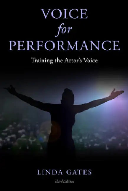 Voice for Performance: Training the Actor's Voice by Linda Gates
