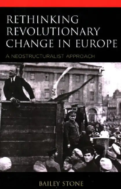 Rethinking Revolutionary Change in Europe: A Neostructuralist Approach by Bailey Stone