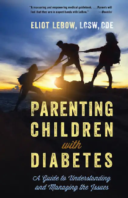 Parenting Children with Diabetes: A Guide to Understanding and Managing the Issues by Eliot LeBow