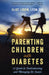 Parenting Children with Diabetes: A Guide to Understanding and Managing the Issues by Eliot LeBow