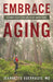 Embrace Aging: Conquer Your Fears and Enjoy Added Years by Jeannette Guerrasio