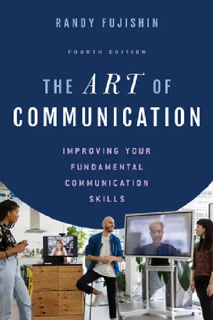 Art of Communication: Improving Your Fundamental Communication Skills by Randy Fujishin