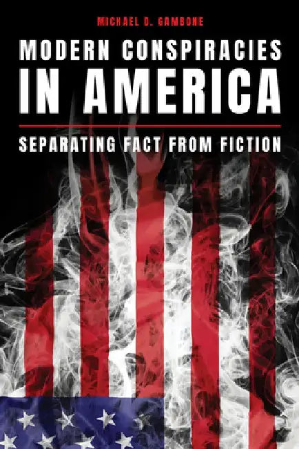 Modern Conspiracies in America: Separating Fact from Fiction by Michael D. Gambone