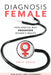 Diagnosis Female: How Medical Bias Endangers Women's Health by Emily Dwass