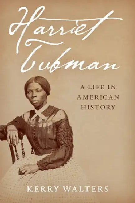 Harriet Tubman: A Life in American History by Kerry Walters