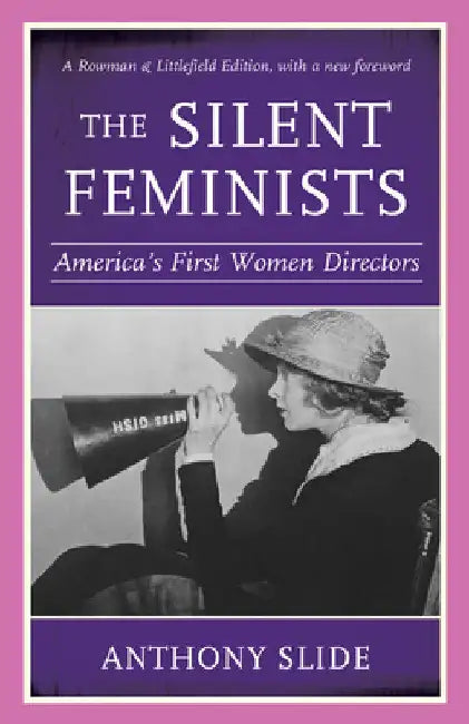 Silent Feminists: America's First Women Directors by Anthony Slide