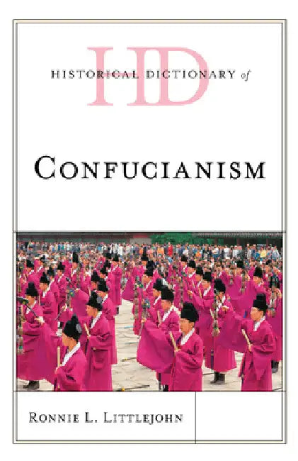 Historical Dictionary of Confucianism by Ronnie L. Littlejohn