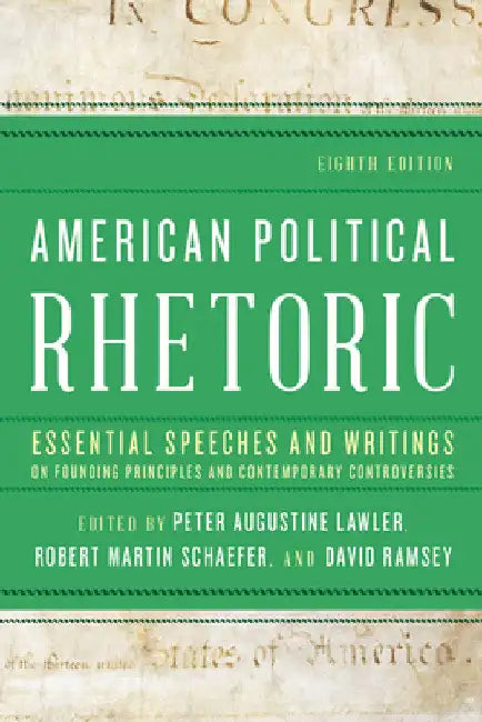 American Political Rhetoric: Essential Speeches and Writings on Founding Principles and Contemporary Controversies by Peter Augustine Lawler