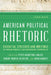 American Political Rhetoric: Essential Speeches and Writings on Founding Principles and Contemporary Controversies by Peter Augustine Lawler