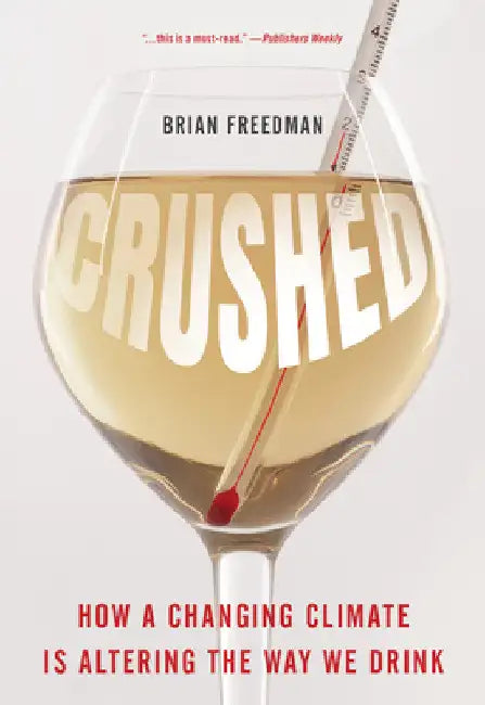 Crushed: How a Changing Climate Is Altering the Way We Drink by Brian Freedman