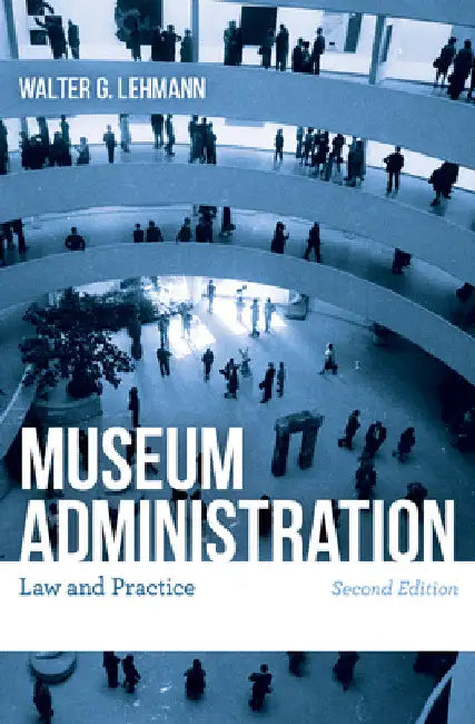 Museum Administration: Law and Practice by Walter G. Lehmann