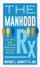 The Manhood RX: Every Man's Guide to Improving Sexual Health and Overall Wellness by Arthur Burnett