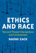 Ethics and Race: Past and Present Intersections and Controversies by Naomi Zack