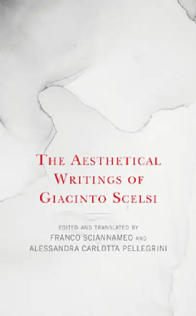 Aesthetical Writings of Giacinto Scelsi by Franco Sciannameo