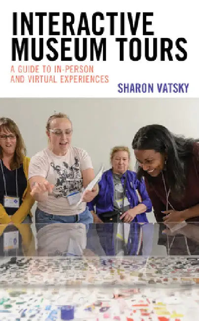 Interactive Museum Tours: A Guide to In-Person and Virtual Experiences by Sharon Vatsky