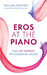 Eros at the Piano: The Life-Energy of Classical Music by William Westney