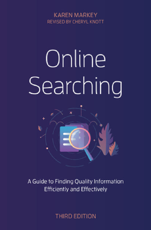 Online Searching: A Guide to Finding Quality Information Efficiently and Effectively by Karen Markey, Cheryl Knott
