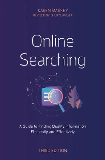 Online Searching: A Guide to Finding Quality Information Efficiently and Effectively by Karen Markey