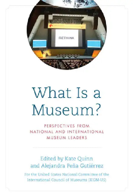 What Is a Museum?: Perspectives from National and International Museum Leaders by The United States National Committee of