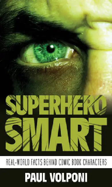 Superhero Smart: Real-World Facts behind Comic Book Characters by Paul Volponi