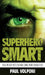 Superhero Smart: Real-World Facts behind Comic Book Characters by Paul Volponi