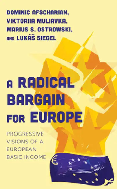 Radical Bargain for Europe: Progressive Visions of a European Basic Income by Viktoriia Muliavka