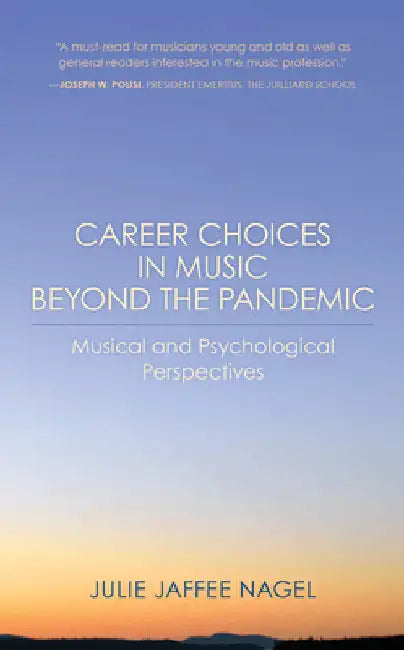 Career Choices in Music beyond the Pandemic: Musical and Psychological Perspectives by Julie Jaffee Nagel