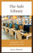 The Safe Library: Keeping Users, Staff, and Collections Secure by Steve Albrecht