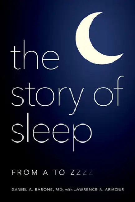 The Story of Sleep: From A to Zzzz by Daniel A. Barone