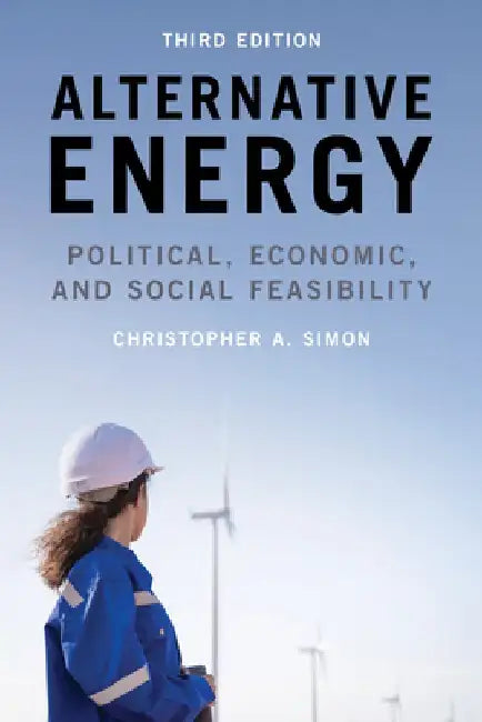 Alternative Energy: Political, Economic, and Social Feasibility by Christopher A. Simon