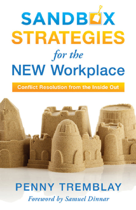 Sandbox Strategies for the New Workplace: Conflict Resolution from the Inside Out by Penny Tremblay, Samuel Dinnar