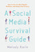 Social Media Survival Guide: How to Use the Most Popular Platforms and Protect Your Privacy by Melody Karle