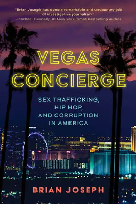 Vegas Concierge: Sex Trafficking, Hip Hop, and Corruption in America by Brian Joseph