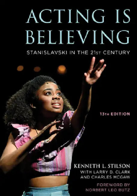 Acting Is Believing: Stanislavski in the 21st Century by Kenneth L. Stilson