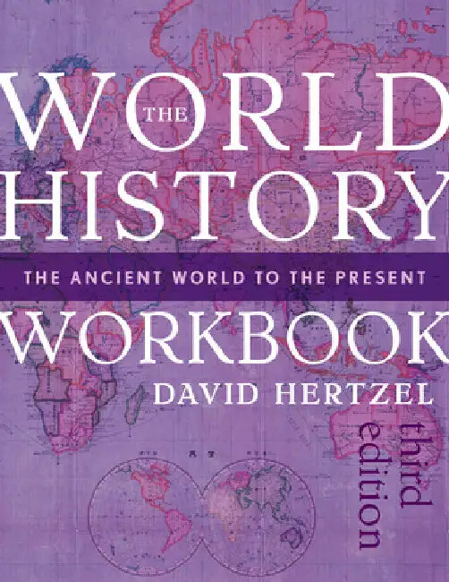 World History Workbook: The Ancient World to the Present by David Hertzel