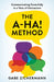 A-Ha! Method: Communicating Powerfully in a Time of Distraction by Gabe Zichermann