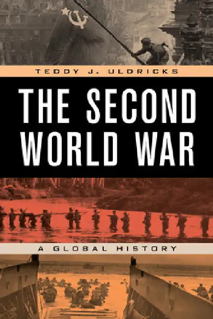Second World War: A Global History by Teddy J. Uldricks