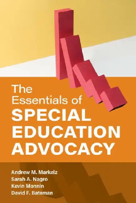 The Essentials of Special Education Advocacy for Teachers by Andrew M. Markelz