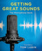 Getting Great Sounds: The Microphone Book by Tom Lubin