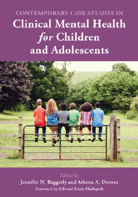 Contemporary Case Studies in Clinical Mental Health for Children and Adolescents by Athena A. Drewes