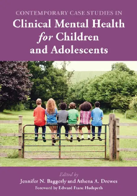 Contemporary Case Studies in Clinical Mental Health for Children and Adolescents by Jennifer N. Baggerly