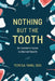 Nothing But the Tooth: An Insider's Guide to Dental Health by Teresa Yang