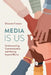 Media Is Us: Understanding Communication and Moving beyond Blame by Elizaveta Friesem