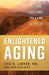 Enlightened Aging: Building Resilience for a Long, Active Life by Eric B. Larson