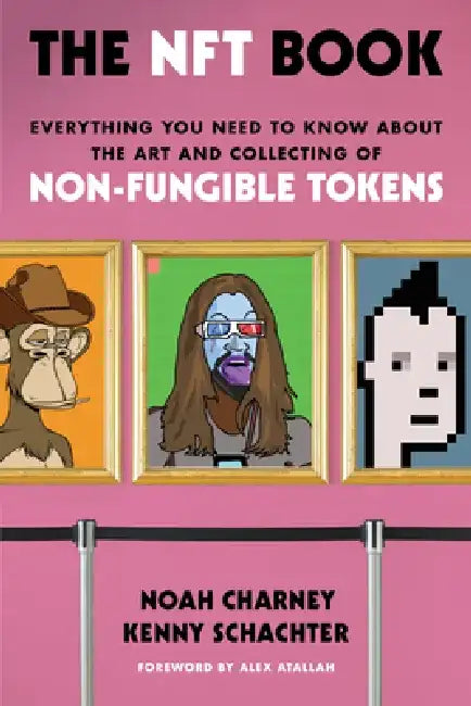 The Nft Book: Everything You Need to Know about the Art and Collecting of Non-Fungible Tokens by Noah Charney