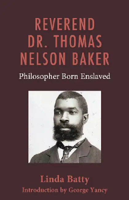 Reverend Dr. Thomas Nelson Baker: Philosopher Born Enslaved by Linda Batty