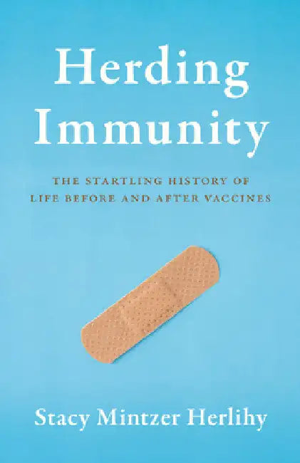 Herding Immunity: The Startling History of Life Before and After Vaccines by Stacy Mintzer Herlihy
