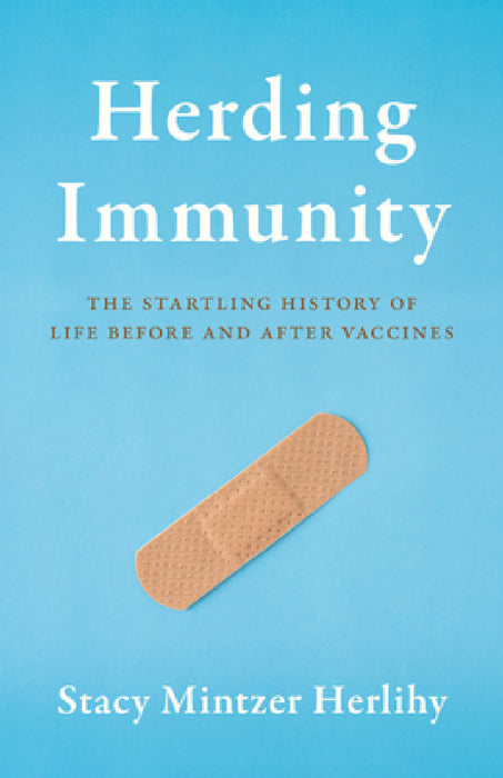 Herding Immunity: The Startling History of Life Before and After Vaccines by Stacy Mintzer Herlihy